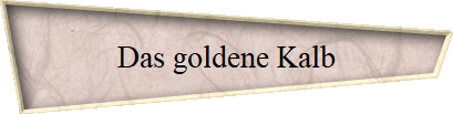 Das goldene Kalb